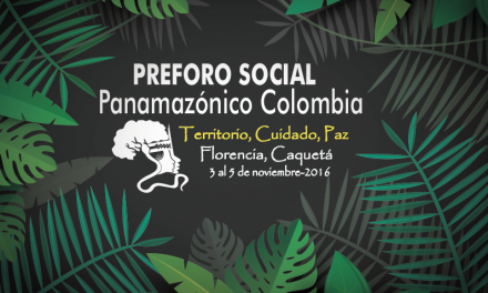 La Amazonía nos reclama territorio, cuidado y paz: Pre-Foro Social Panamazónico Colombia
