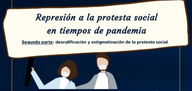 Boletín 7 CCEEU: Represión a la protesta social en tiempos de pandemia Segunda parte: descalificación y estigmatización de la protesta social