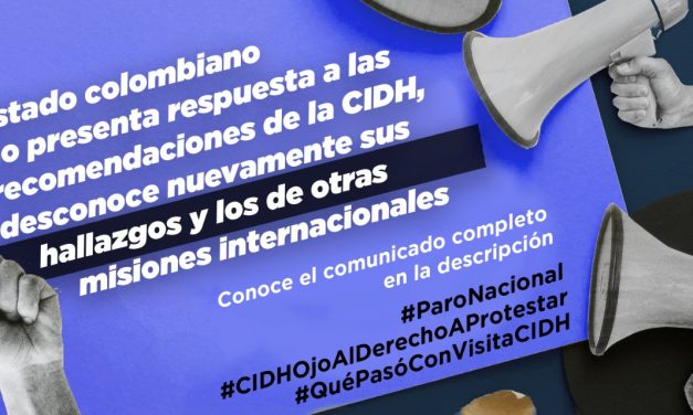 Estado colombiano no presenta respuesta a las recomendaciones de la CIDH, desconoce sus hallazgos y los de otras misiones internacionales