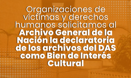 Organizaciones de víctimas y DDHH solicitamos al Archivo General de la Nación la declaratoria de los archivos del DAS como Bien de Interés Cultural