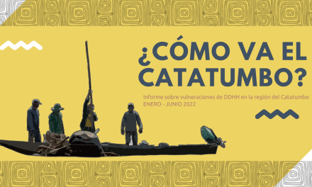 ¿Cómo va el Catatumbo? Informe sobre vulneraciones de DDHH enero – junio 2022